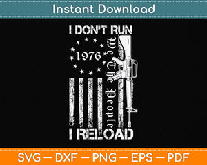 I Don't Run I Reload - USA Flag Pro Guns AR15 Funny Svg Png Dxf Digital Cutting File