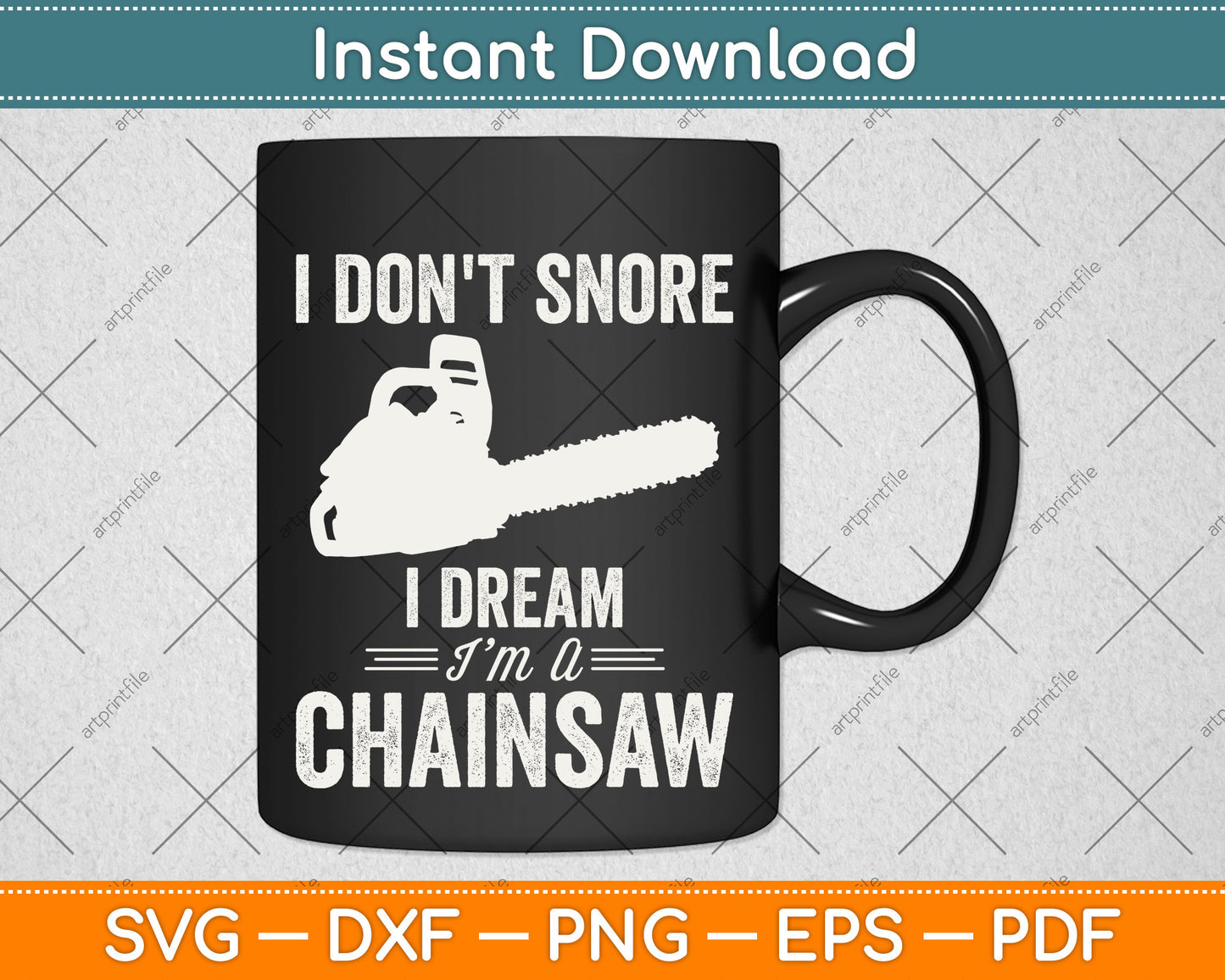 I Don't Snore I Dream I Am A Chainsaw Arborist Svg Png Dxf Digital Cutting File
