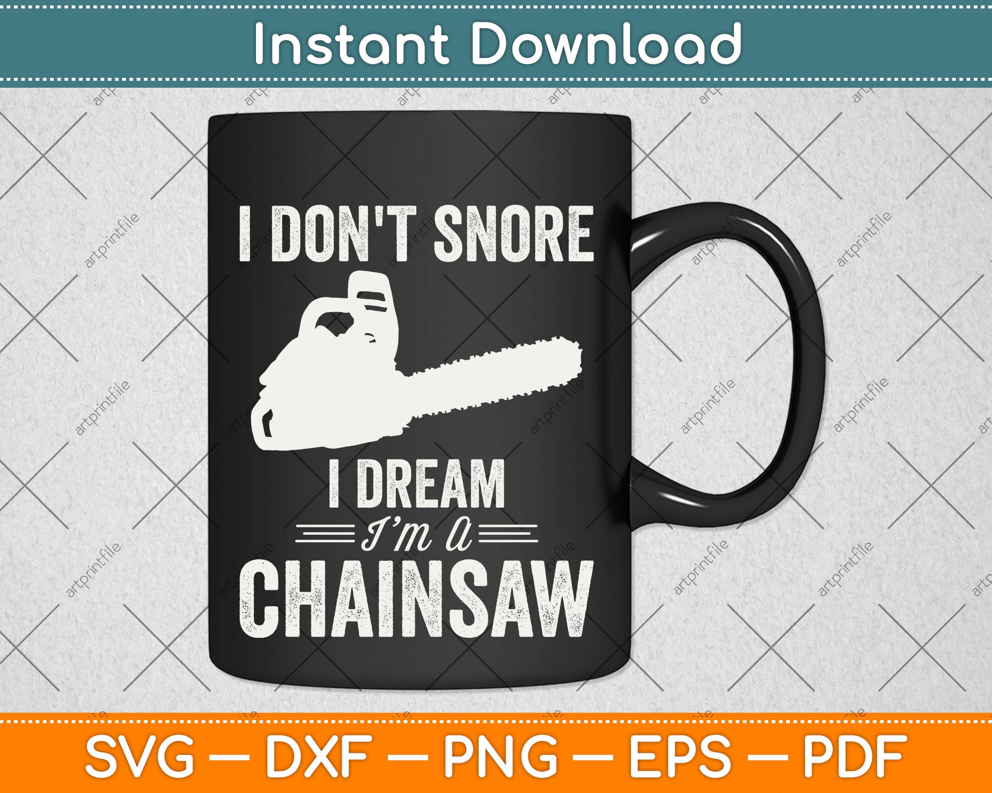 I Don't Snore I Dream I Am A Chainsaw Arborist Svg Png Dxf Digital Cutting File