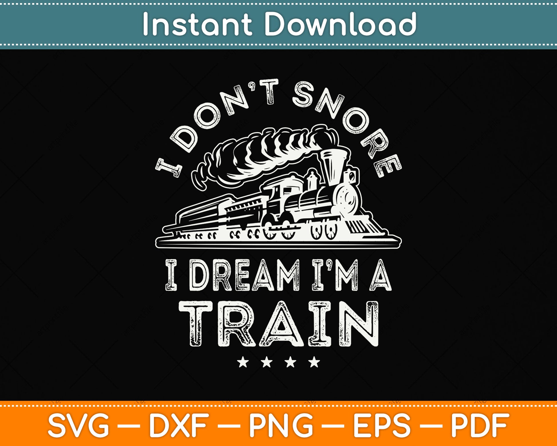 I Don't Snore I Dream I'm A Train Funny Svg Png Dxf Digital Cutting File