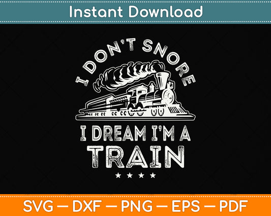 I Don't Snore I Dream I'm A Train Funny Svg Png Dxf Digital Cutting File