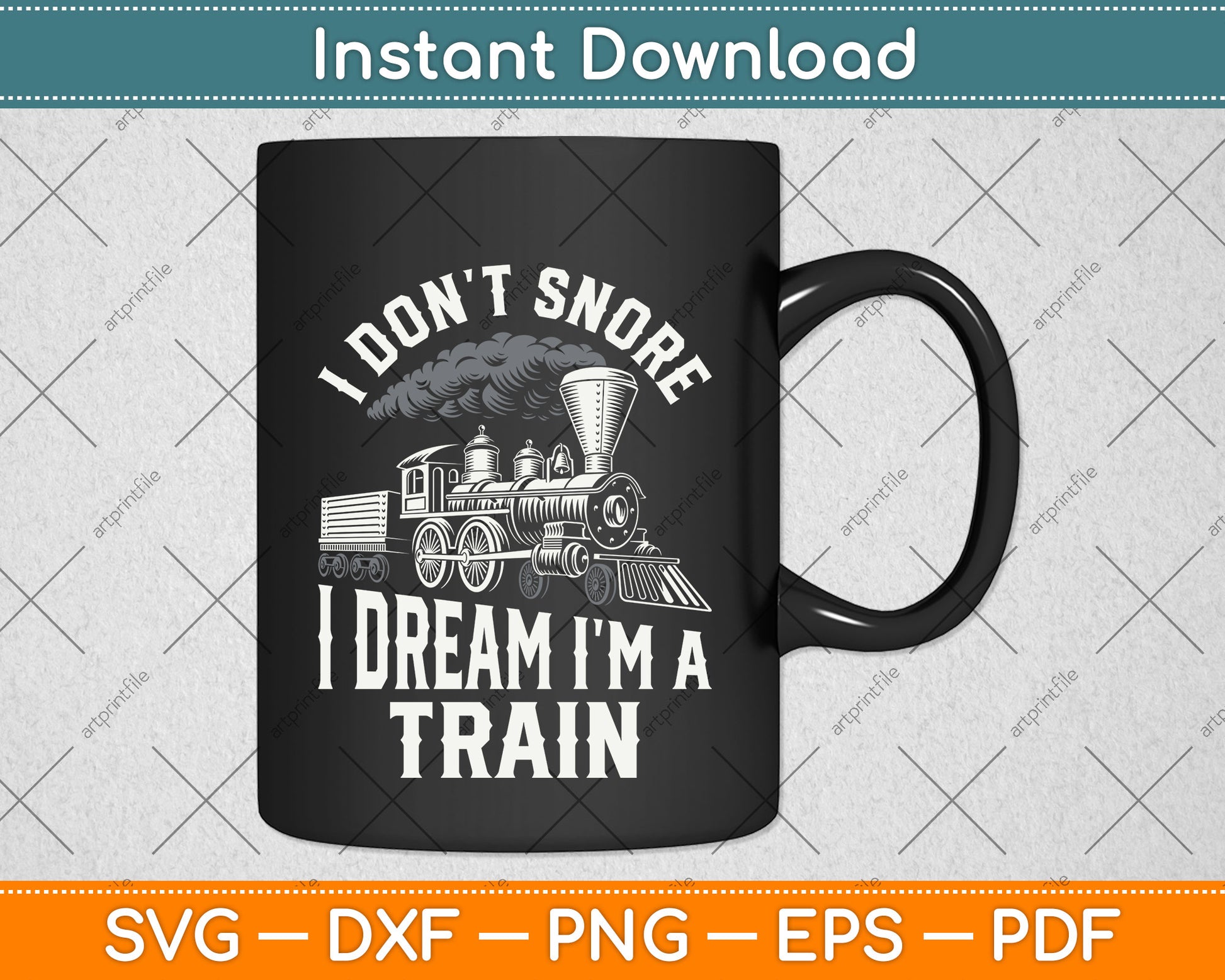 I Don't Snore I Dream I'm A Train Svg Design Digital Cutting File