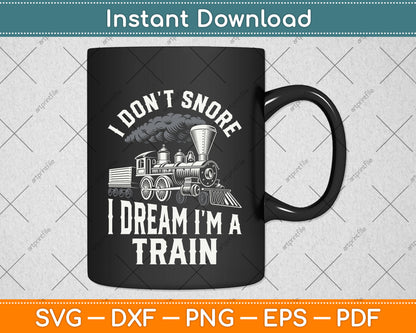 I Don't Snore I Dream I'm A Train Svg Design Digital Cutting File