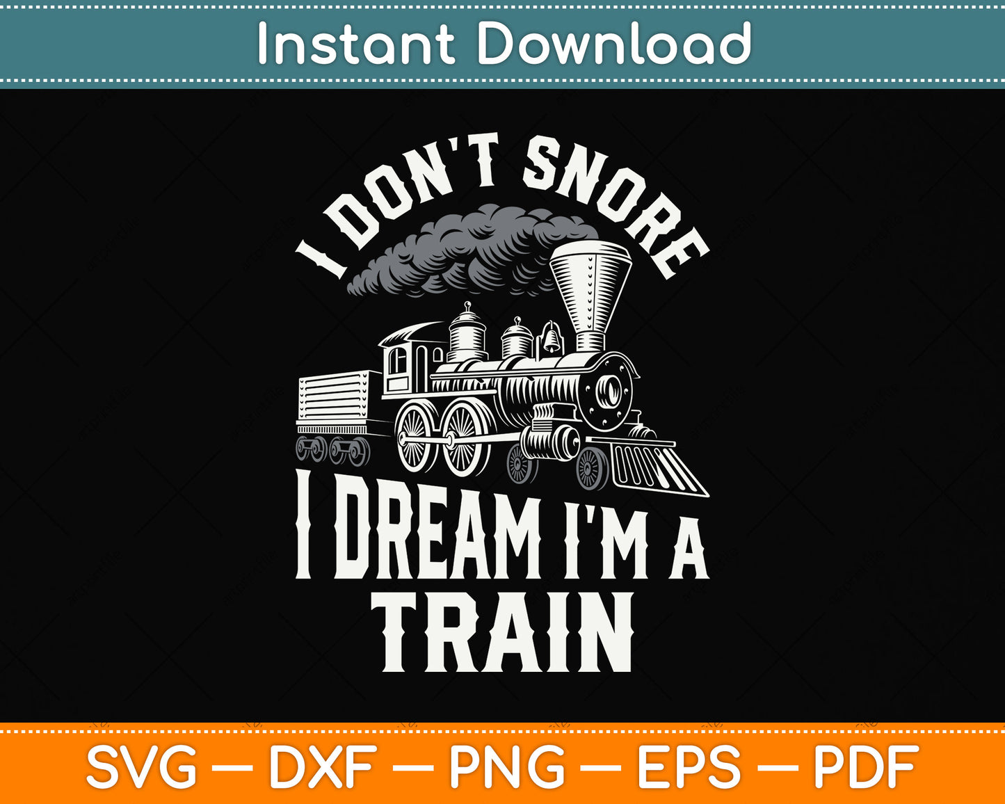 I Don't Snore I Dream I'm A Train Svg Design Digital Cutting File
