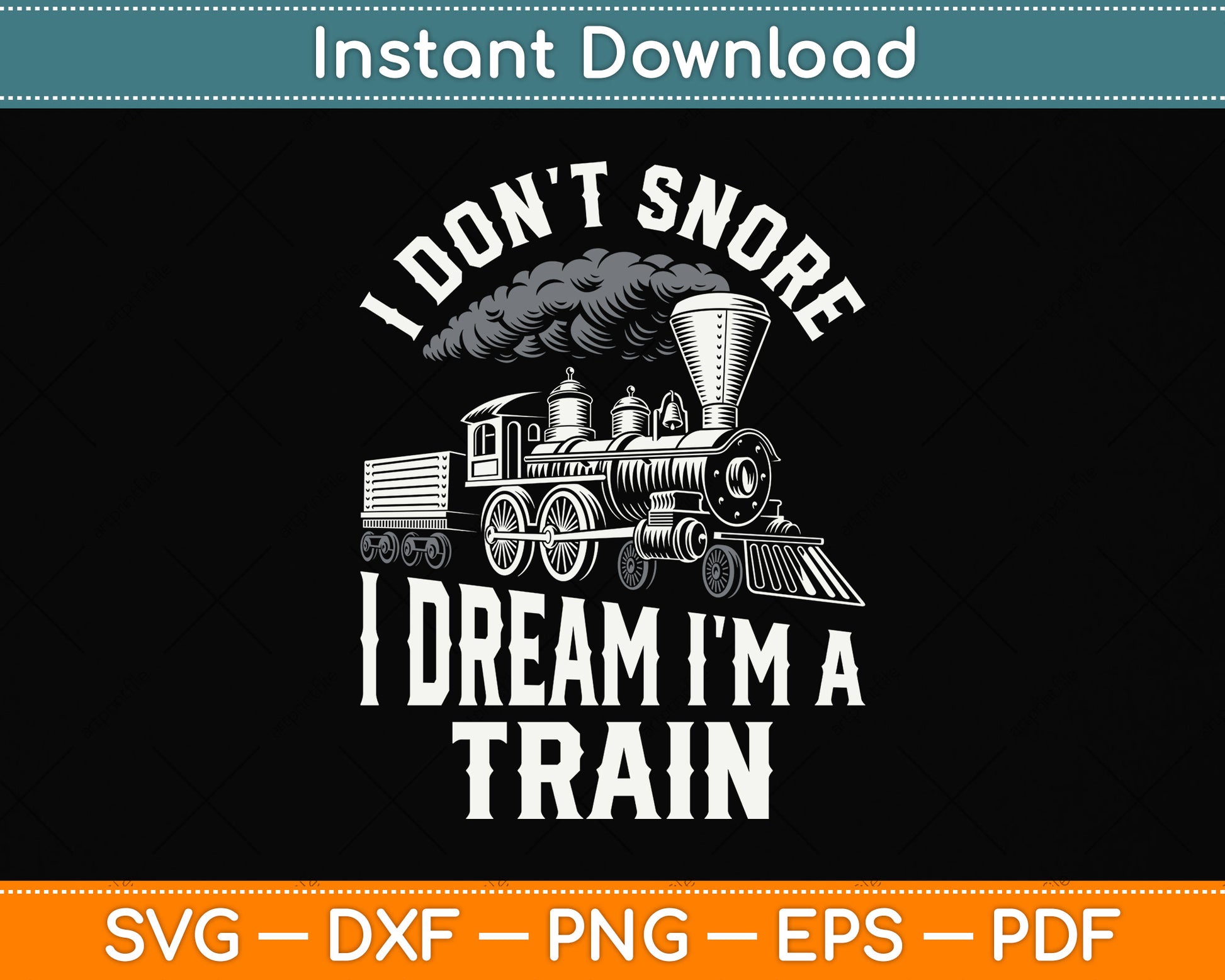 I Don't Snore I Dream I'm A Train Svg Design Digital Cutting File