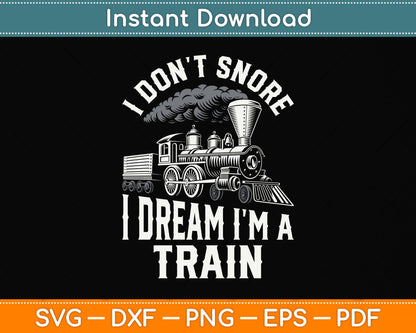 I Don't Snore I Dream I'm A Train Svg Design Digital Cutting File
