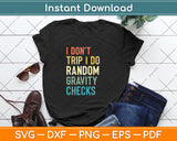 I Don't Trip I Do Random Gravity Checks Svg Png Dxf Digital Cutting File