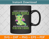 I Don't Understand Stupid People Svg Png Dxf Digital Cutting File