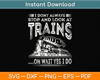 I Don't Always Stop And Look At Trains Svg Png Dxf Digital Cutting File