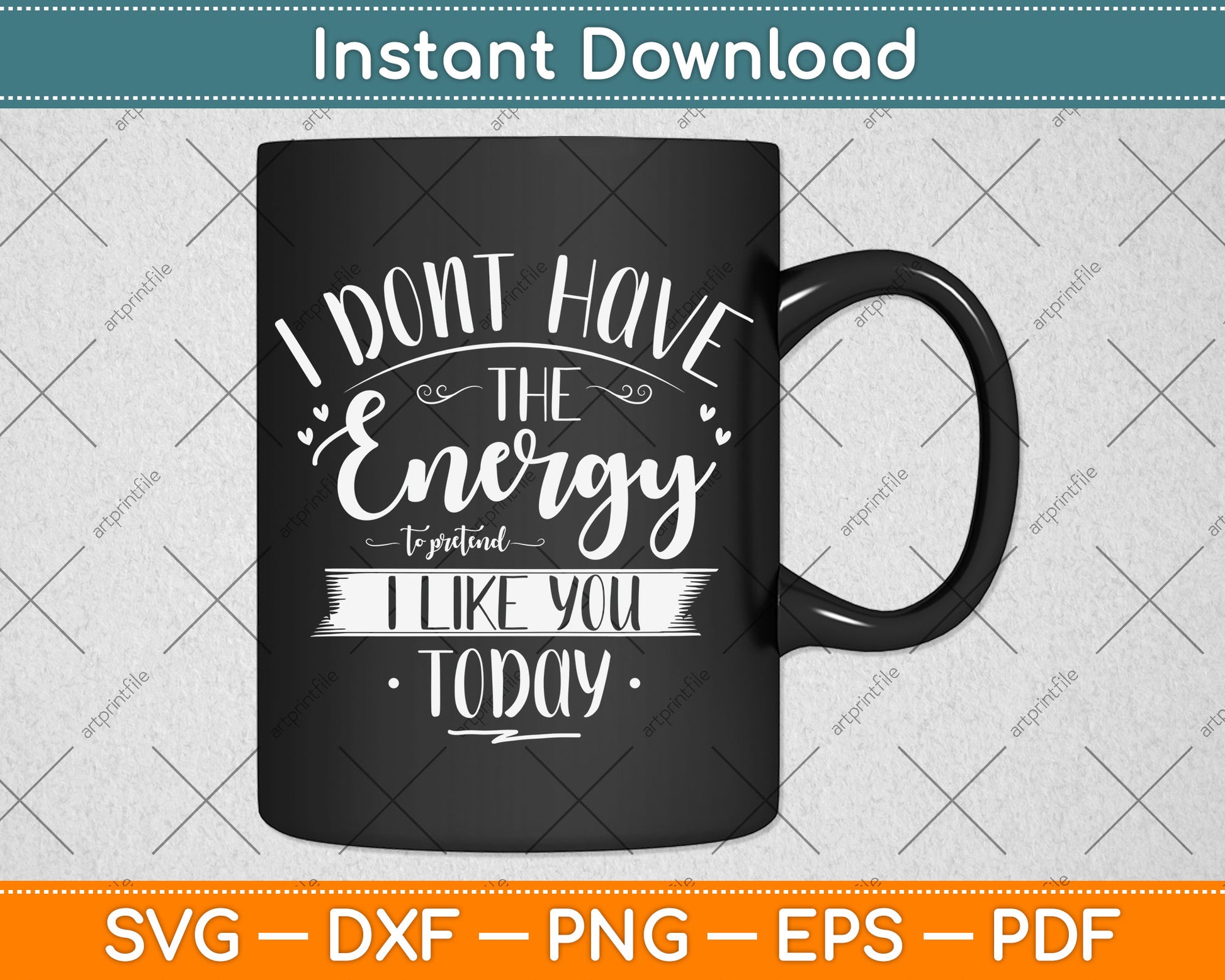 I Don't Have The Energy To Pretend I Like You Today Svg Png Dxf Digital Cutting File