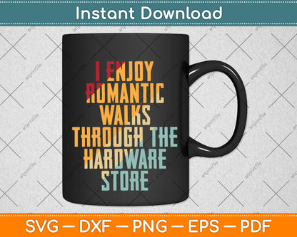 I Enjoy Romantic Walks Worker Through The Hardware Store Svg Png Dxf Cutting File