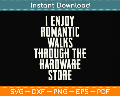 I Enjoy Romantic Walks Worker Through The Hardware Store Svg Png Dxf Cutting File