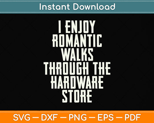 I Enjoy Romantic Walks Worker Through The Hardware Store Svg Png Dxf Cutting File