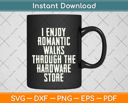 I Enjoy Romantic Walks Worker Through The Hardware Store Svg Png Dxf Cutting File