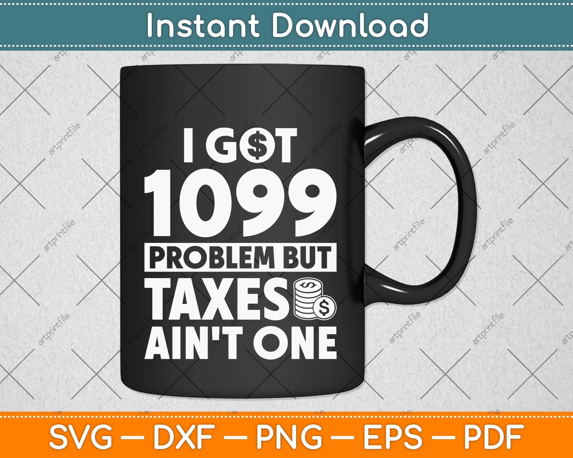 I Got 1099 Problem Taxes Ain't One Tax Day Svg Png Dxf Digital Cutting File