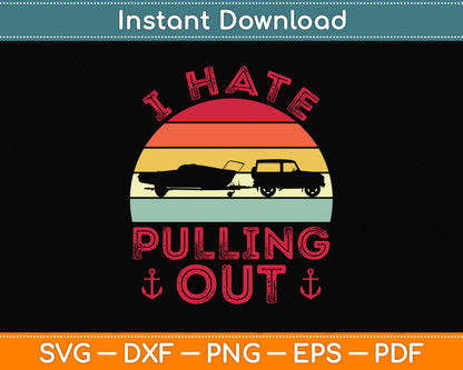 I Hate Pulling Out Retro Boating Boat Captain Svg Png Dxf Digital Cutting File