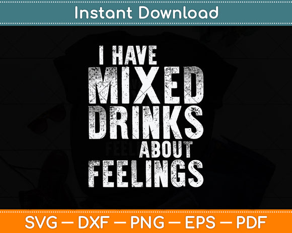 I Have Mixed Drinks About Feelings Svg Png Dxf Digital Cutting File