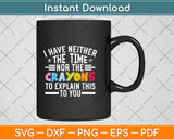 I Have Neither The Time Nor The Crayons To Explain This To You Svg Png Dxf Cutting File