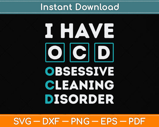I Have OCD Obsessive Cleaning Disorder Funny Cleaning Svg Png Dxf Digital Cutting File