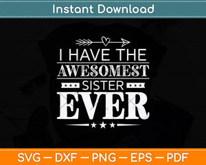 I Have The Awesomest Sister Ever My Sister Is Best Svg Png Dxf Digital Cutting File