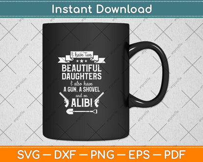 I Have Two Beautiful Daughters Gun Shovel Alibi Svg Png Dxf Digital Cutting File