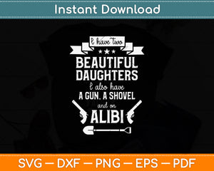 I Have Two Beautiful Daughters Gun Shovel Alibi Svg Png Dxf Digital Cutting File