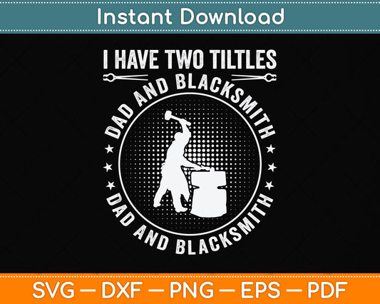 I Have Two Titles Dad And Blacksmith And I Rock Them Both Svg Png Dxf Cutting File