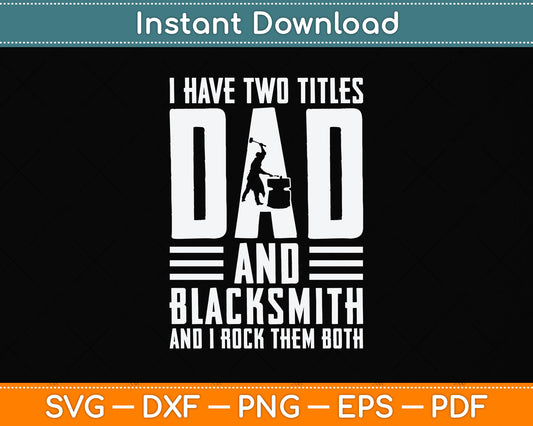 I Have Two Titles Dad and Blacksmith Svg Png Dxf Digital Cutting File