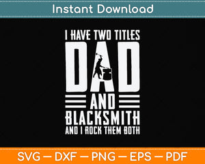 I Have Two Titles Dad and Blacksmith Svg Png Dxf Digital Cutting File