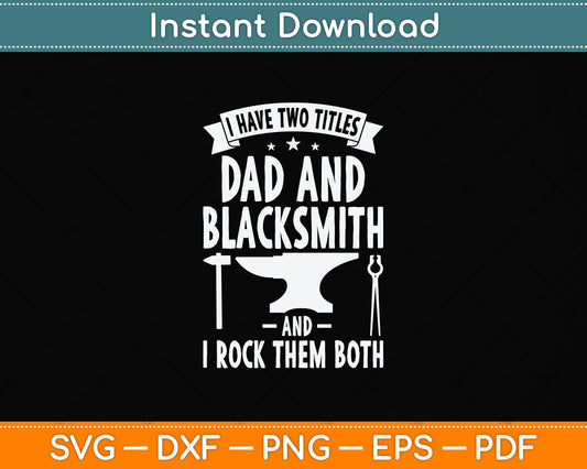 I Have Two Titles Dad and Blacksmith and I Rock Them Both Svg Png Dxf Cutting File