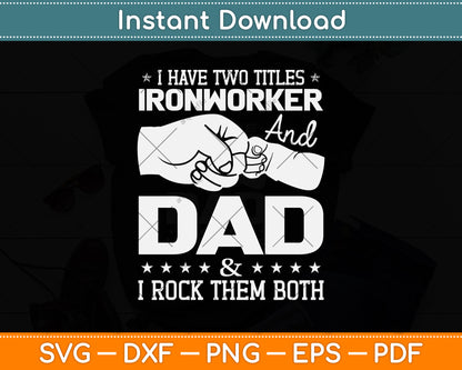 I Have Two Titles Ironworker And Dad & I Rock Them Both Svg Png Dxf Cutting File