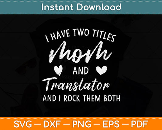 I Have Two Titles Mom and Translator Svg Png Dxf Digital Cutting File
