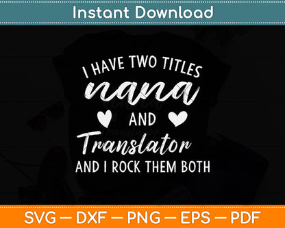 I Have Two Titles Nana and Translator Svg Png Dxf Digital Cutting File