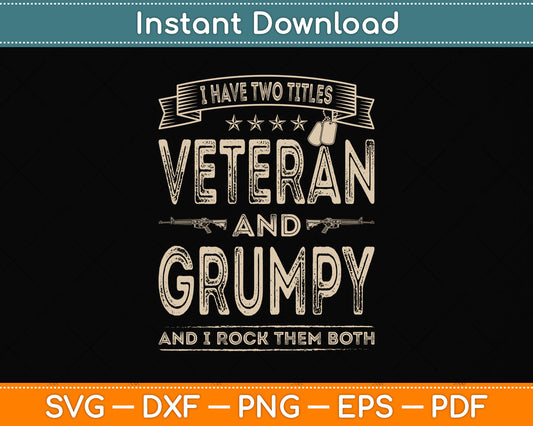 I Have Two Titles Veteran And Grumpy Funny Proud Svg Png Dxf Digital Cutting File