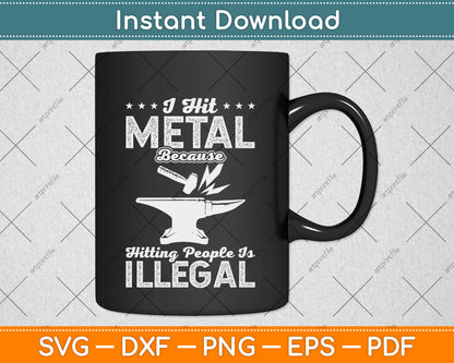 I Hit Metal Because Hitting People Is Illegal Blacksmith Svg Png Dxf Digital Cutting File
