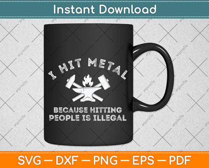 I Hit Metal Because Hitting People Is Illegal Blacksmith Svg Png Dxf Digital Cutting File