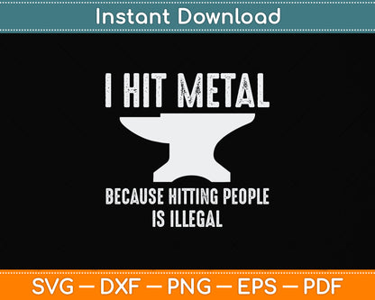 I Hit Metal Because Hitting People Is Illegal Blacksmith Svg Png Dxf Digital Cutting File