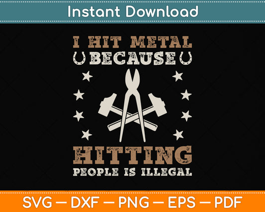 I Hit Metal Because Hitting People Is Illegal Blacksmith Svg Png Dxf Digital Cutting File