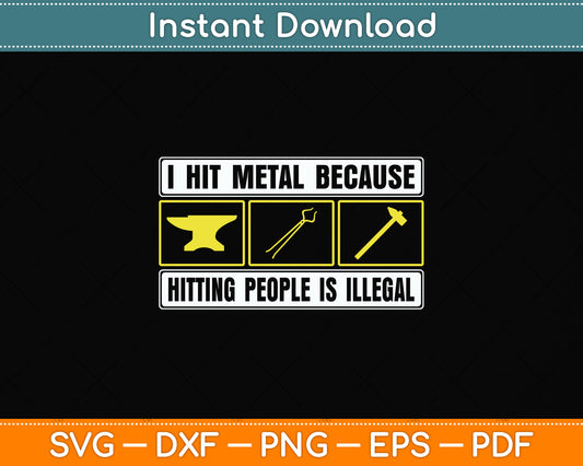 I Hit Metal Because Hitting People Is Illegal Blacksmith Svg Png Dxf Digital Cutting File