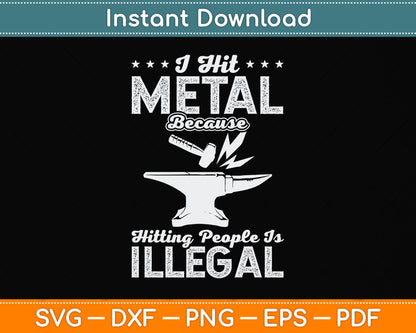 I Hit Metal Because Hitting People Is Illegal Blacksmith Svg Png Dxf Digital Cutting File