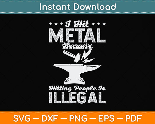 I Hit Metal Because Hitting People Is Illegal Blacksmith Svg Png Dxf Digital Cutting File