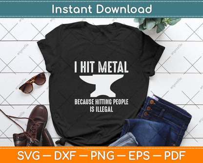 I Hit Metal Because Hitting People Is Illegal Blacksmith Svg Png Dxf Digital Cutting File