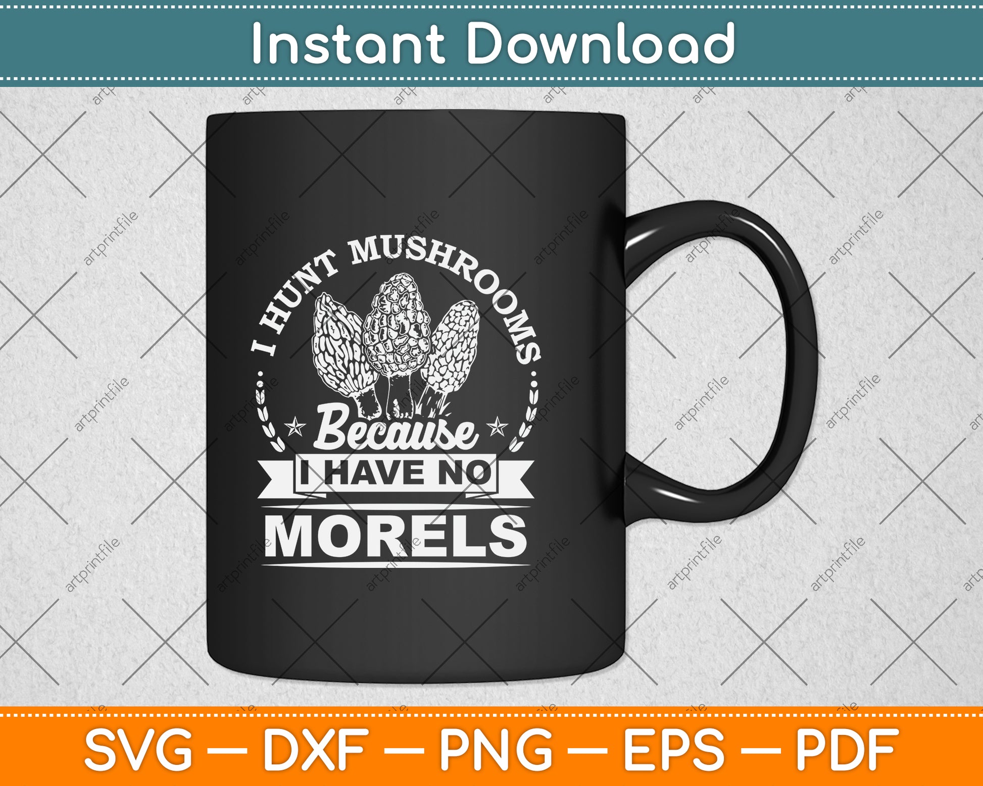 I Hunt Mushrooms Because I Have No Morels Svg Png Dxf Digital Cutting File