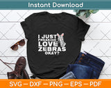 I Just Freaking Love Zebras Okay Svg Png Dxf Digital Cutting File