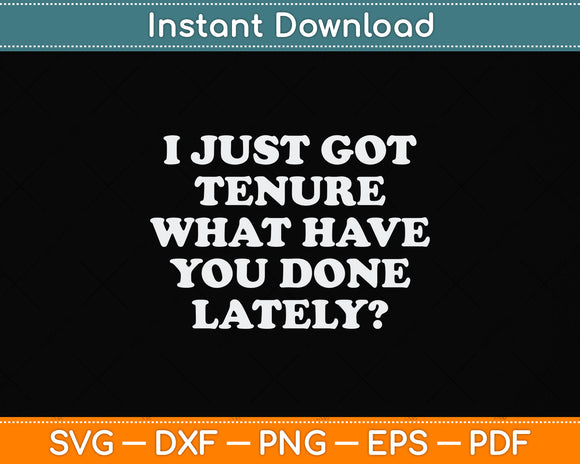 I Just Got Tenure What Have You Done Lately Svg Png Dxf Digital Cutting File