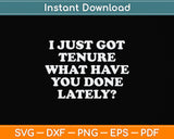 I Just Got Tenure What Have You Done Lately Svg Png Dxf Digital Cutting File