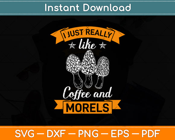 I Just Really Like Coffee And Morels Svg Png Dxf Digital Cutting File