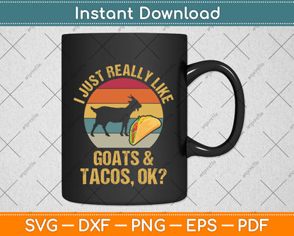 I Just Really Like Goats & Tacos Ok Svg Png Dxf Digital Cutting File