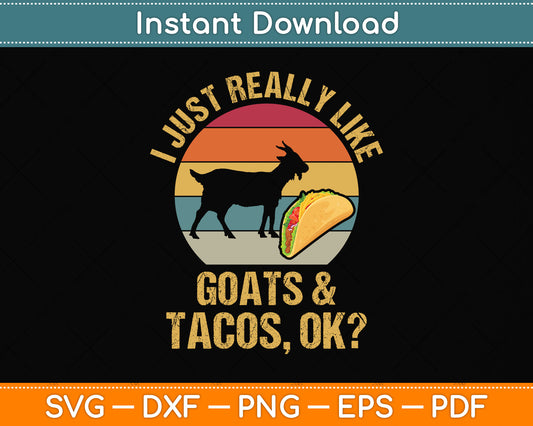 I Just Really Like Goats & Tacos Ok Svg Png Dxf Digital Cutting File