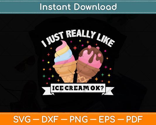 I Just Really Like Ice Cream Svg Png Dxf Digital Cutting File